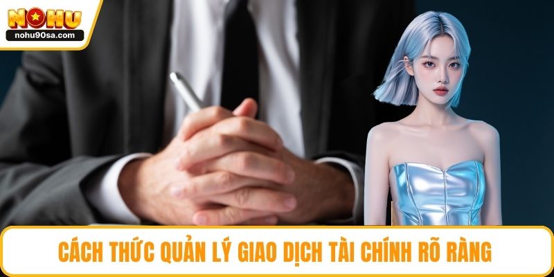 Điều Khoản Và Điều Kiện - Quy Định Minh Bạch Cần Nắm Chắc 3 Cách thức quản lý giao dịch tài chính rõ ràng