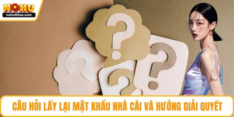 Trang chủ 20 Câu hỏi lấy lại mật khẩu nhà cái và hướng giải quyết