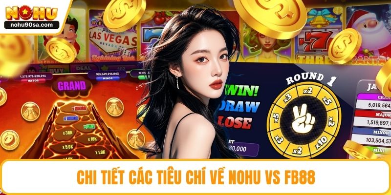 NOHU Vs Fb88 So Sánh Toàn Diện Để Chọn Nhà Cái Chuẩn Nhất 3 Chi tiết các tiêu chí về NOHU vs fb88