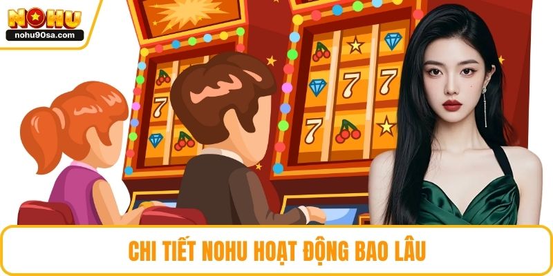 Chi tiết NOHU hoạt động bao lâu