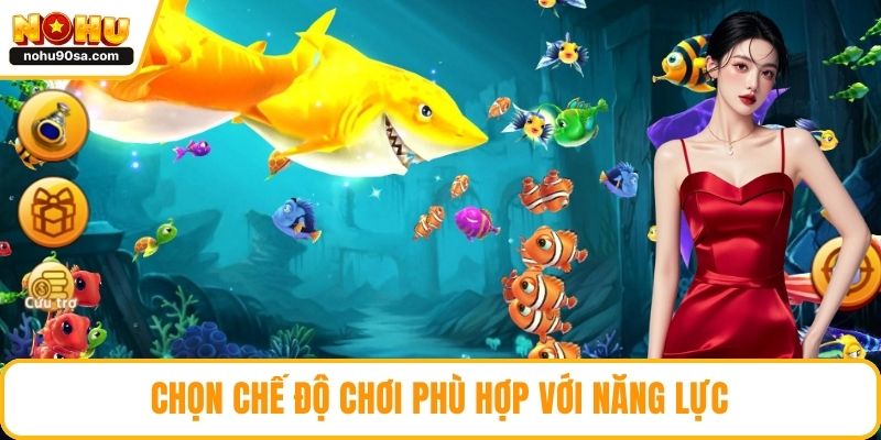 Bắn Cá NOHU90 – Trải Nghiệm Bắn Cá Đổi Thưởng Hấp Dẫn 5 Chọn chế độ chơi phù hợp với năng lực