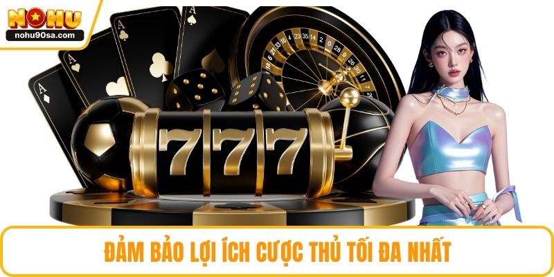 Đảm bảo lợi ích cược thủ tối đa nhất