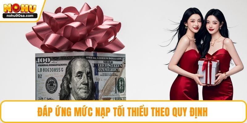 Thưởng Nạp Đầu NOHU - Hướng Dẫn Cách Săn Từ A Đến Z 4 Đáp ứng mức nạp tối thiểu theo quy định