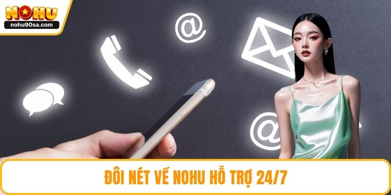 NOHU Hỗ Trợ 24/7 - Dịch Vụ Tận Tâm, Trải Nghiệm Trọn Vẹn 2 Đôi nét về NOHU hỗ trợ 24/7