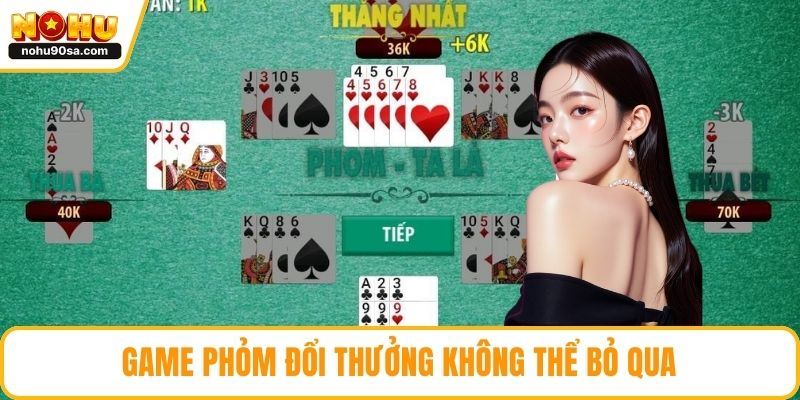 Game Bài NOHU – Sân Chơi Bài Đổi Thưởng Hấp Dẫn Hàng Đầu 3 Game Phỏm đổi thưởng không thể bỏ qua