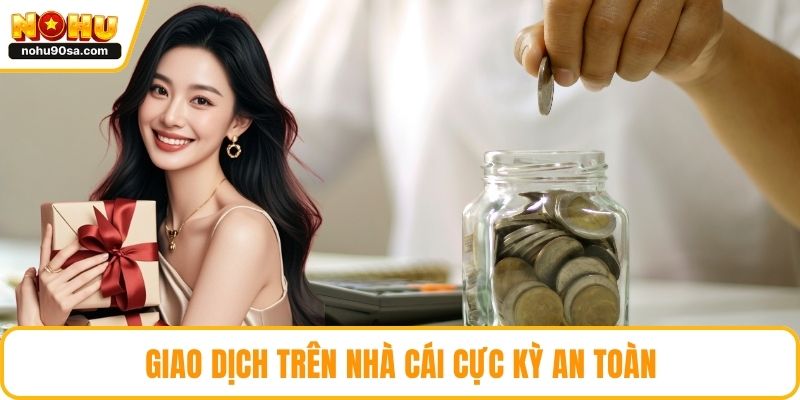 Nạp Tiền NOHU90 | Giao Dịch Diễn Ra Thuận Tiện Và Chính Xác 3 Giao dịch trên nhà cái cực kỳ an toàn