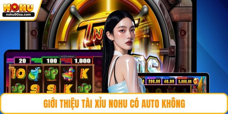 NOHU Có Auto Không - Giải Mã Tính Năng Chơi Tự Động 4 Giới thiệu tài xỉu NOHU có auto không