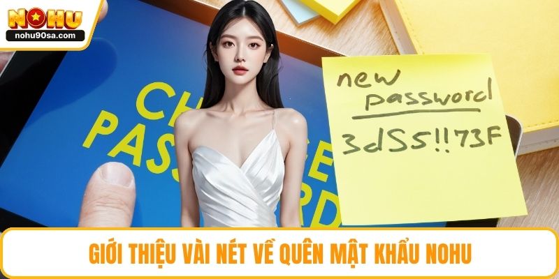 Quên Mật Khẩu NOHU90 | Hướng Dẫn Khôi Phục Nhanh Chóng 2 Giới thiệu vài nét về quên mật khẩu NOHU