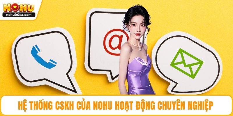 NOHU Có Uy Tín Không - Đánh Giá Chi Tiết Từ Người Dùng 3 Hệ thống CSKH của NOHU hoạt động chuyên nghiệp