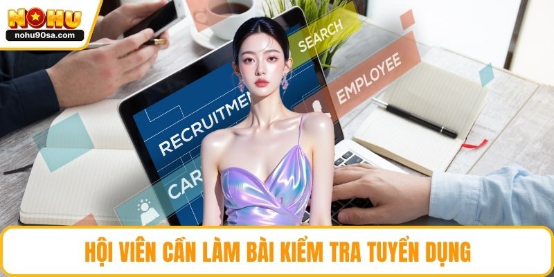 Tuyển Dụng NOHU90 | Cơ Hội Việc Làm Hấp Dẫn Dành Cho Ứng Viên 3 Hội viên cần làm bài kiểm tra tuyển dụng
