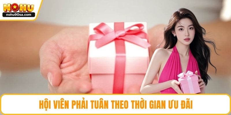 NOHU Tặng 88k - Cách Nhận Ưu Đãi Và Tận Dụng Tối Đa Thưởng 3 Hội viên phải tuân theo thời gian ưu đãi