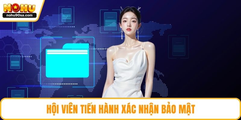 Đăng Nhập NOHU90 - Thực Hiện Nhanh Chóng Với Vài Thao Tác 3 Hội viên tiến hành xác nhận bảo mật