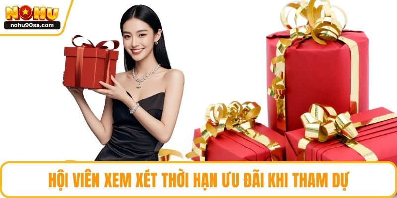 Khuyến Mãi NOHU90 - Cách Gia Tăng Vốn Cược Nhanh Gọn 5 Hội viên xem xét thời hạn ưu đãi khi tham dự