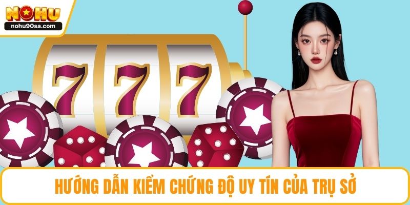 Trụ Sở NOHU Ở Đâu - Khám Phá Chi Tiết Về Nhà Cái Xanh Chín 5 Hướng dẫn kiểm chứng độ uy tín của trụ sở
