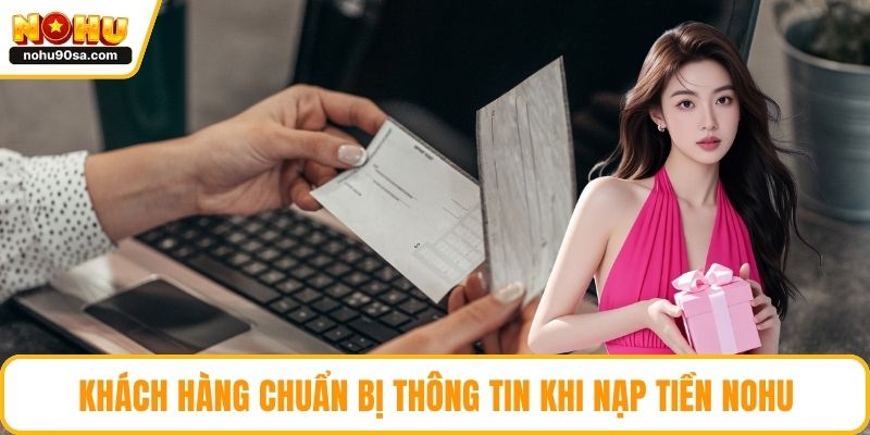 Nạp Tiền NOHU90 | Giao Dịch Diễn Ra Thuận Tiện Và Chính Xác 2 Khách hàng chuẩn bị thông tin khi nạp tiền NOHU