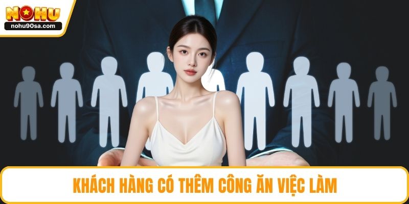 Tuyển Dụng NOHU90 | Cơ Hội Việc Làm Hấp Dẫn Dành Cho Ứng Viên 2 Khách hàng có thêm công ăn việc làm