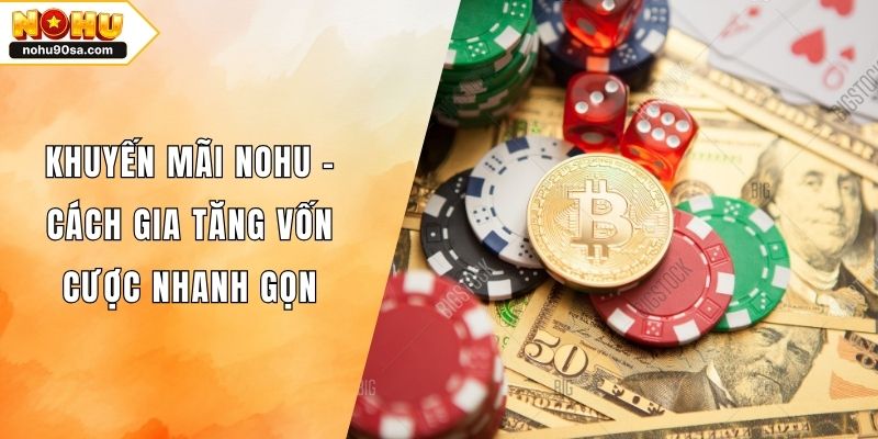 Khuyến Mãi NOHU90 - Cách Gia Tăng Vốn Cược Nhanh Gọn 1 Khuyến Mãi NOHU - Cách Gia Tăng Vốn Cược Nhanh Gọn