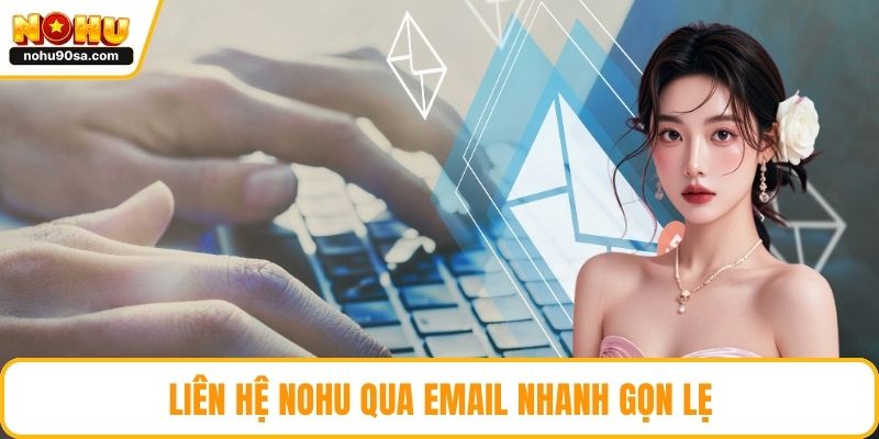 Liên Hệ NOHU90 - Khám Phá Các Kênh Hỗ Trợ Giải Đáp Nhanh Gọn 2 Liên hệ NOHU qua email nhanh gọn lẹ