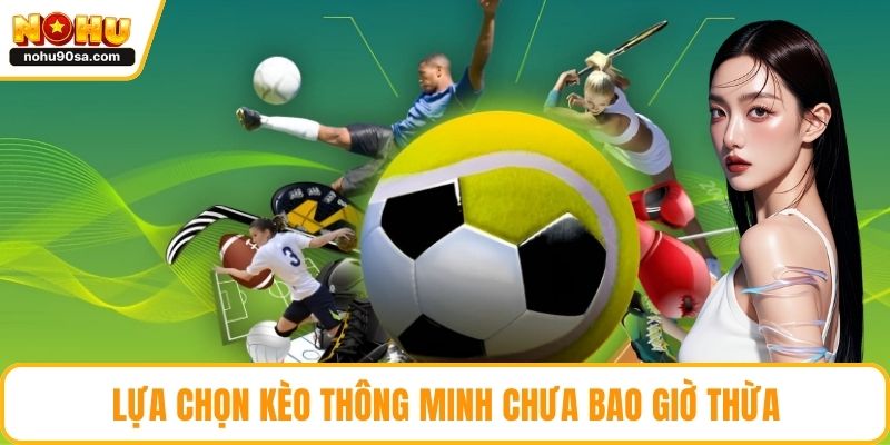 Thể Thao NOHU90 – Trải Nghiệm Cá Cược Đỉnh Cao Năm 2025 5 Lựa chọn kèo thông minh chưa bao giờ thừa