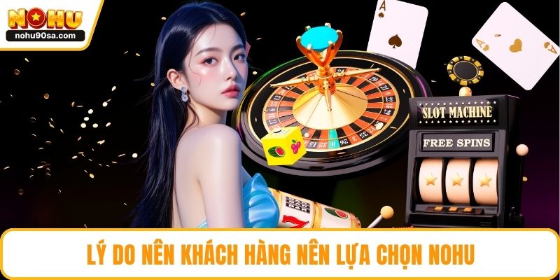 NOHU Vs W88 - So Sánh Và Lựa Chọn Tối Ưu Cho Hội Viên 5 Lý do nên khách hàng nên lựa chọn NOHU