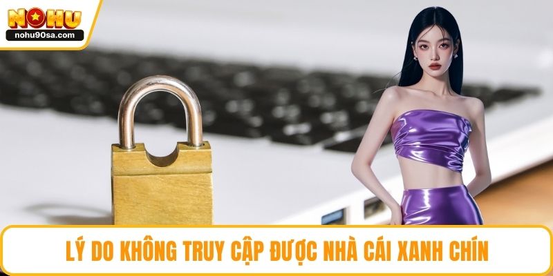 NOHU Bị Lỗi Đăng Nhập - Nguyên Nhân Và Cách Xử Lý Nhanh Gọn 3 Lý do không truy cập được nhà cái xanh chín