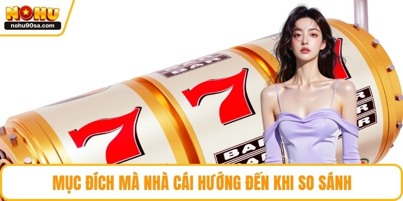 NOHU Vs New88 - So Sánh Chi Tiết Để Chọn Đúng Nhà Cái 3 Mục đích mà nhà cái hướng đến khi so sánh