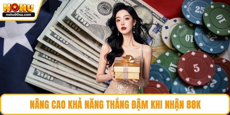 NOHU Tặng 88k - Cách Nhận Ưu Đãi Và Tận Dụng Tối Đa Thưởng 5 Nâng cao khả năng thắng đậm khi nhận 88k