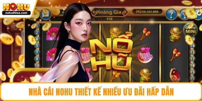 Game Slot NOHU90 Đa Dạng, Dễ Thắng Và Hấp Dẫn Cho Tân Thủ 3 Nhà cái NOHU thiết kế nhiều ưu đãi hấp dẫn