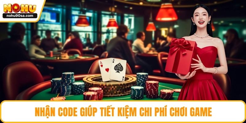 Code NOHU - Cập Nhật Ưu Đãi Siêu Hot Dành Cho Mọi Thành Viên 3 Nhận Code giúp tiết kiệm chi phí chơi game