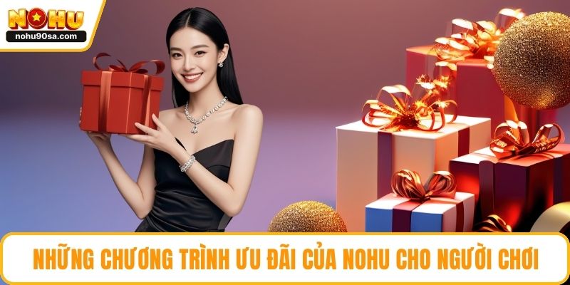 Trang chủ 9 Những chương trình ưu đãi của NOHU cho người chơi