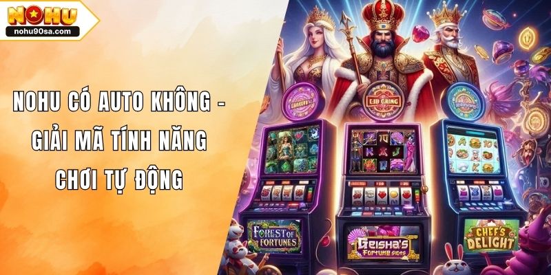 NOHU Có Auto Không - Giải Mã Tính Năng Chơi Tự Động 1 NOHU Có Auto Không - Giải Mã Tính Năng Chơi Tự Động