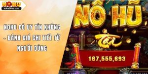NOHU Có Uy Tín Không - Đánh Giá Chi Tiết Từ Người Dùng