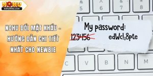 NOHU Đổi Mật Khẩu - Hướng Dẫn Chi Tiết Nhất Cho Newbie