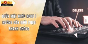 Quên Mật Khẩu NOHU | Hướng Dẫn Khôi Phục Nhanh Chóng
