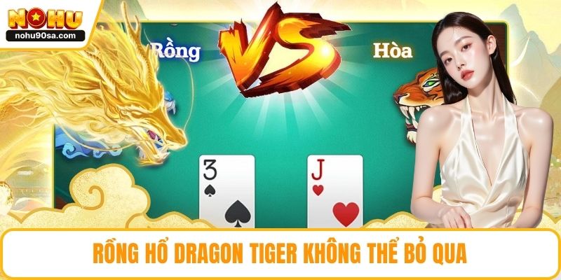 Live Casino NOHU90 - Sòng Bài Trực Tuyến Sống Động Nhất 3 Rồng hổ Dragon Tiger không thể bỏ qua