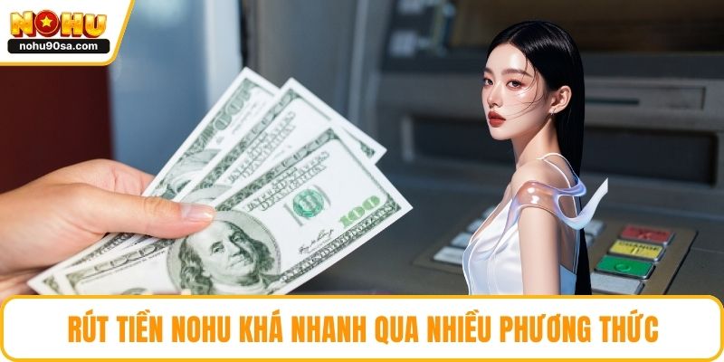 Trang chủ 16 Rút tiền NOHU khá nhanh qua nhiều phương thức