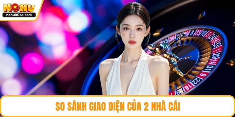 NOHU Vs Fb88 So Sánh Toàn Diện Để Chọn Nhà Cái Chuẩn Nhất 4 So sánh giao diện của 2 nhà cái