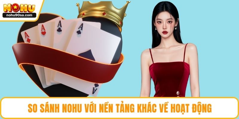 So sánh NOHU với nền tảng khác về hoạt động