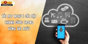 Tải App NOHU | Cài Đặt Thành Công Trong Vòng Vài Phút