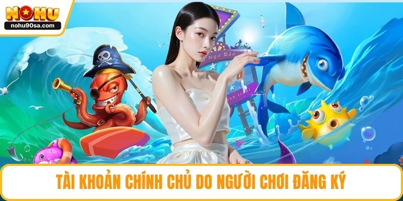 Bắn Cá NOHU90 – Trải Nghiệm Bắn Cá Đổi Thưởng Hấp Dẫn 4 Tài khoản chính chủ do người chơi đăng ký