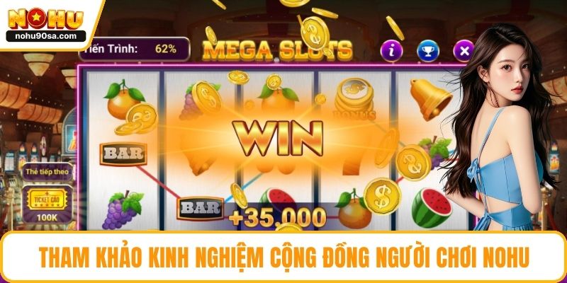 NOHU Lừa Đảo - Thực Hư Tin Đồn Và Cách Nhận Biết Chính Xác 5 Tham khảo kinh nghiệm cộng đồng người chơi NOHU