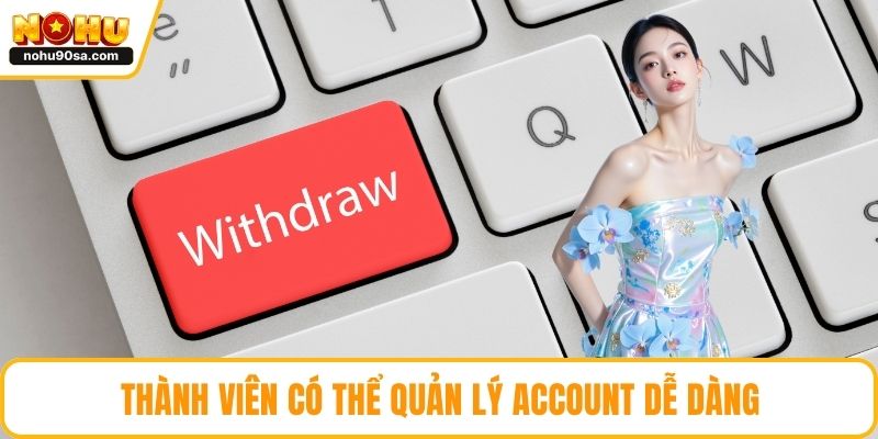 Đăng Ký NOHU90 | Hướng Dẫn Chi Tiết Cho Người Chơi Mới 4 Thành viên có thể quản lý account dễ dàng