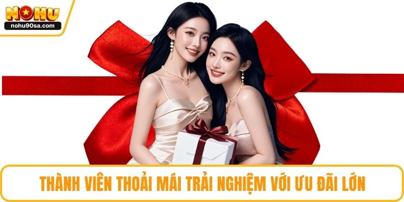 Khuyến Mãi NOHU90 - Cách Gia Tăng Vốn Cược Nhanh Gọn 3 Thành viên thoải mái trải nghiệm với ưu đãi lớn