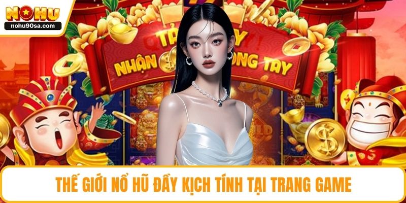 Trang chủ 12 Thế giới nổ hũ đầy kịch tính tại trang game