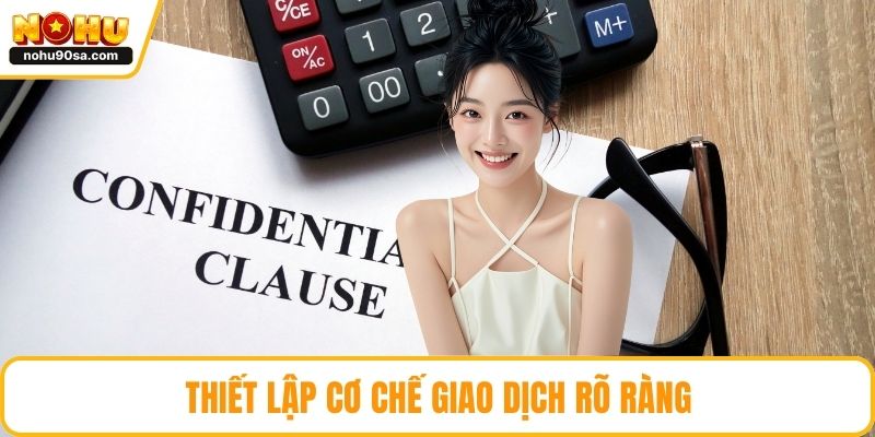 Điều Khoản Và Điều Kiện - Quy Định Minh Bạch Cần Nắm Chắc 2 Thiết lập cơ chế giao dịch rõ ràng