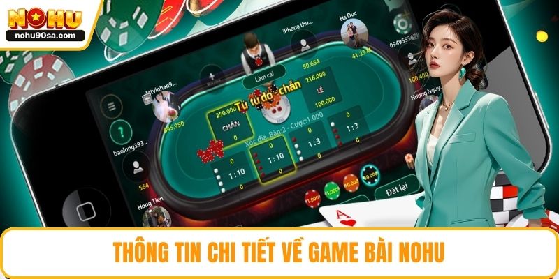 Game Bài NOHU – Sân Chơi Bài Đổi Thưởng Hấp Dẫn Hàng Đầu 2 Thông tin chi tiết về game bài NOHU