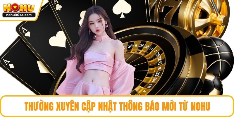 NOHU Bị Chặn - Giải Pháp Khắc Phục Nhanh Chóng Và Hiệu Quả 4 Thường xuyên cập nhật thông báo mới từ NOHU