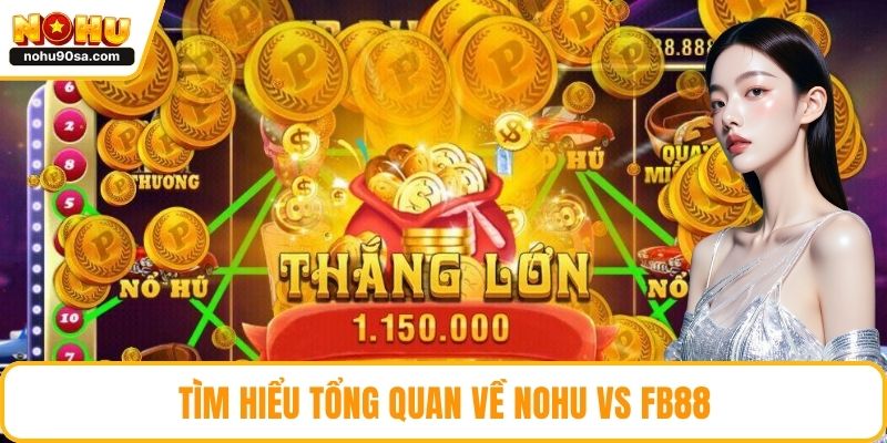 NOHU Vs Fb88 So Sánh Toàn Diện Để Chọn Nhà Cái Chuẩn Nhất 2 Tìm hiểu tổng quan về NOHU vs fb88
