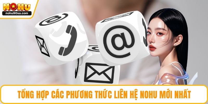 NOHU Hỗ Trợ 24/7 - Dịch Vụ Tận Tâm, Trải Nghiệm Trọn Vẹn 3 Tổng hợp các phương thức liên hệ NOHU mới nhất