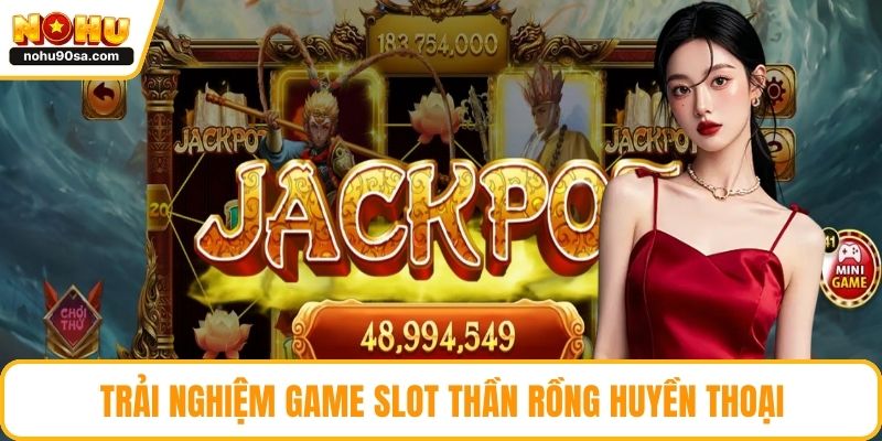 Game Slot NOHU90 Đa Dạng, Dễ Thắng Và Hấp Dẫn Cho Tân Thủ 4 Trải nghiệm game slot thần rồng huyền thoại